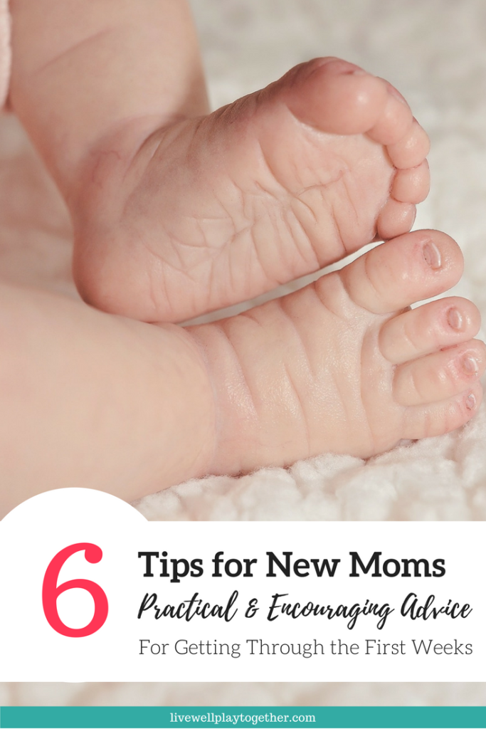 6 Tips for New Moms - Encouraging Advice to Get You Through Those First Few Weeks