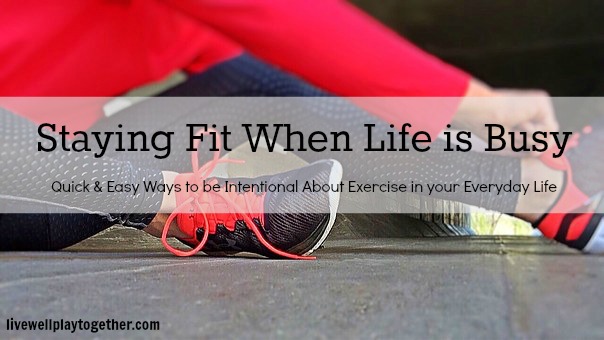 Staying Fit When Life is Busy