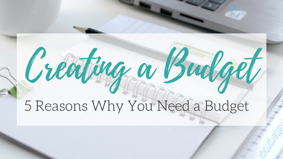Creating a Budget: 5 Reasons Why You Need a Budget: Budgeting | Creating a Bugdget | Financial Planning | Family Budget