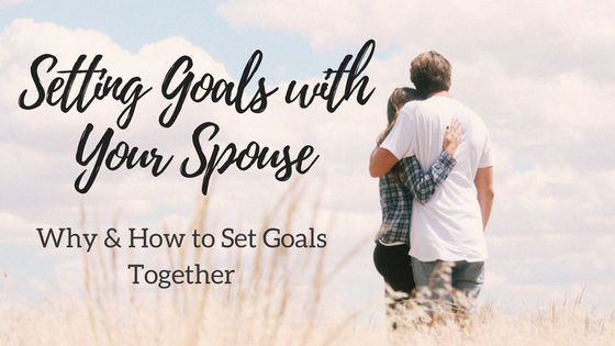 Setting Goals with Your Spouse + Printable Worksheet
