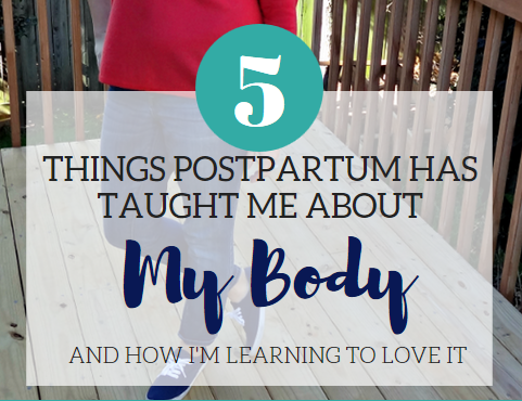 Postpartum Body Image: 5 Things I’ve Learned & How I’m Embracing It