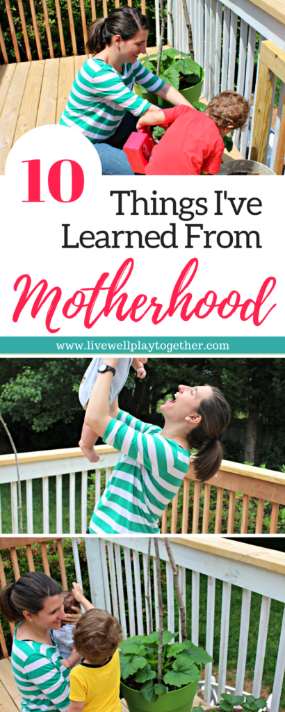 10 Things I've Learned from Motherhood from Live Well Play Together | #motherhood #mothersday 