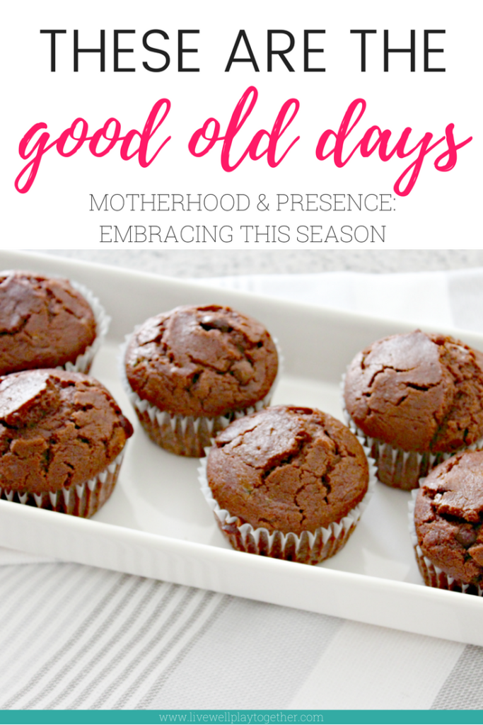 These are the good old days: a Reminder to Embrace this Season of Motherhood and celebrate the everyday.  #momlife #bakingwithkids #thegoodolddays #motherhood #parenting #beingpresent #mindfulness