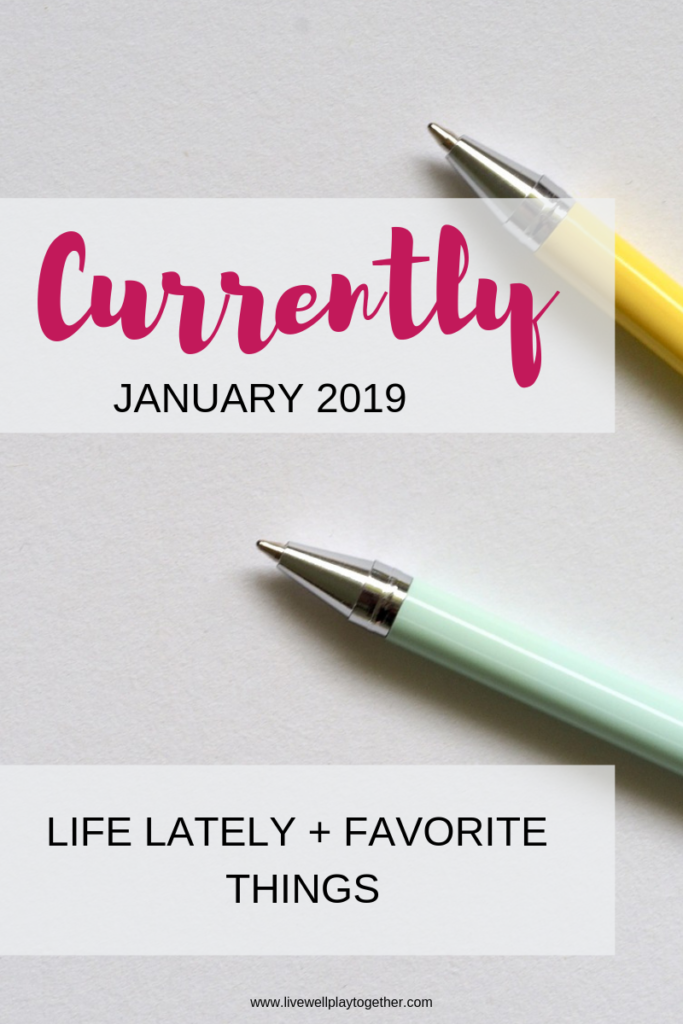 January 2019 Currently: Life Lately + Favorite Things from Live Well Play Together [www.livewellplaytogether.com]
