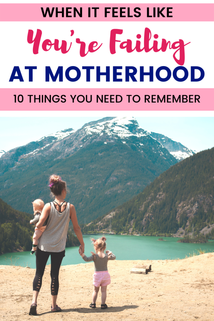 Feel like you're failing as a mom? Here are 10 things you need to remember today. 