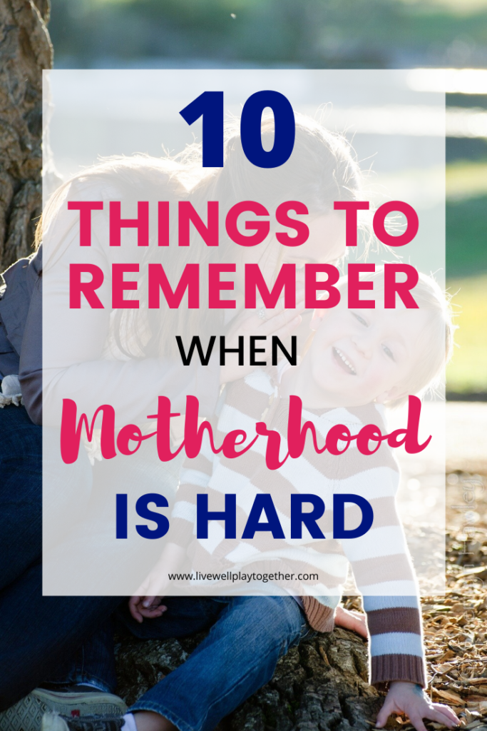 10 things to remember when motherhood is hard. Encouraging truths for moms. 