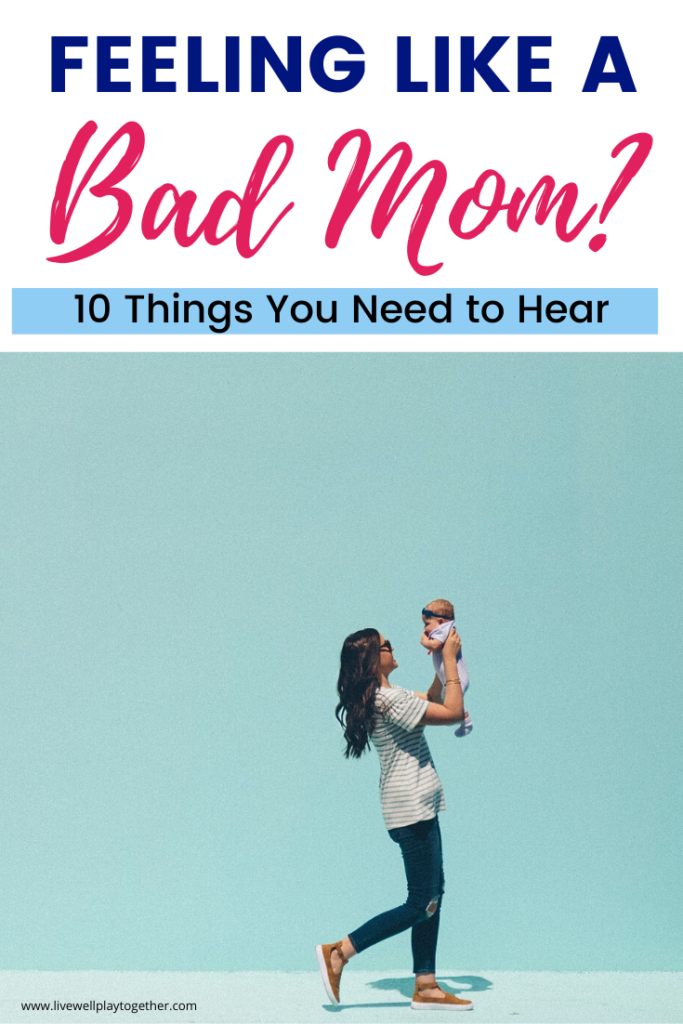 Feeling like a bad mom? We all have days where it feels like we're failing as a mom. If that's you, here are 10 things you need to hear today! 