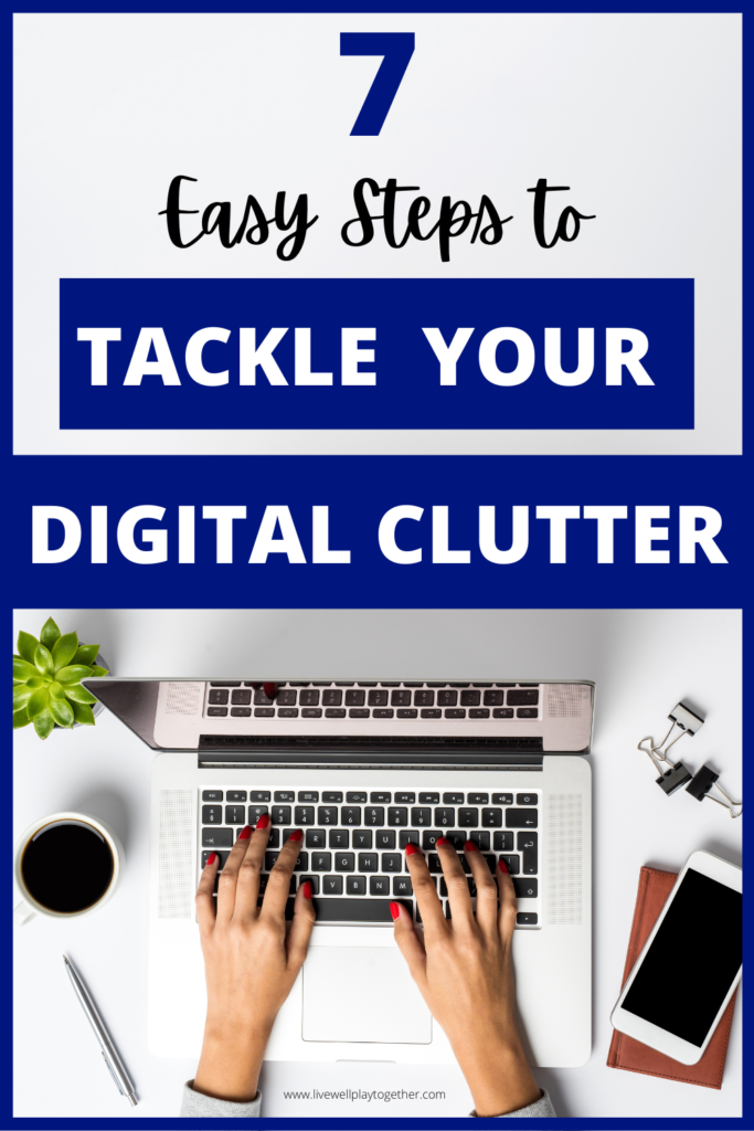 7 easy steps to tackle your digital clutter and get your digital life organized today. 